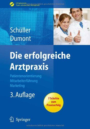 Die erfolgreiche Arztpraxis: Patientenorientierung – Mitarbeiterführung – Marketing