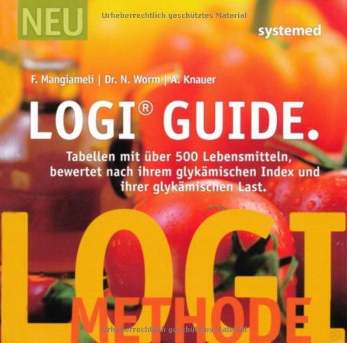 LOGI-Guide: Tabellen mit über 500 Lebensmitteln bewertet nach ihren Glykämischen Index und ihrer Glykämischen Last