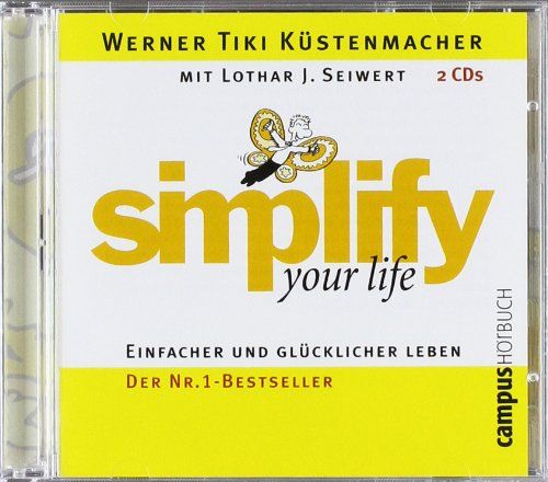 simplify your life: Einfacher und glücklicher leben: Einfacher und glücklicher leben. Die sieben Wege zu einem Leben ohne Ballast