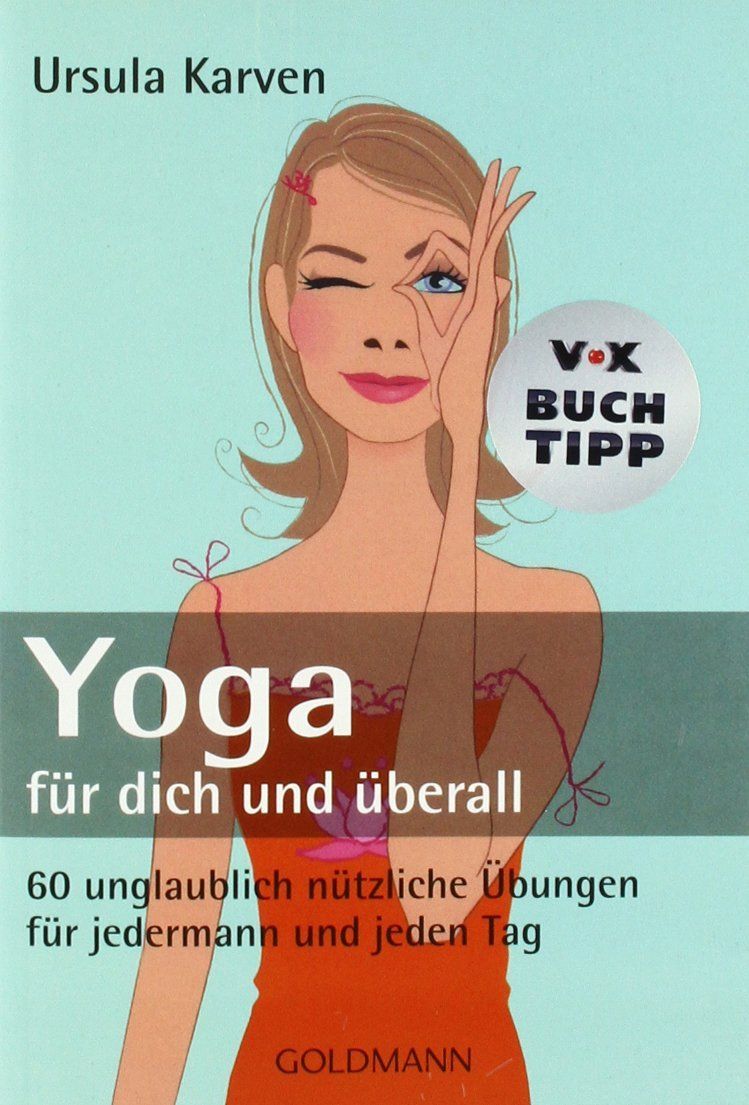 Yoga für dich und überall: 60 unglaublich nützliche Übungen